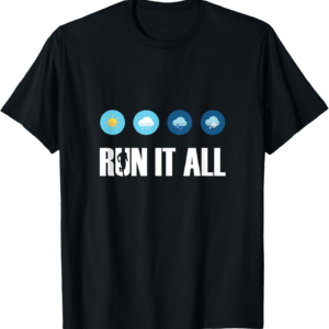 Run It All. All Weather Running Marathon Jogging Running T-Shirt